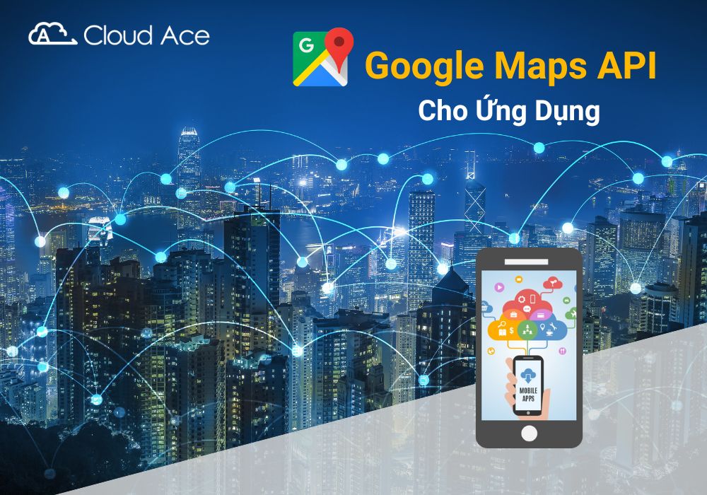 google-maps-platform-ng-d-ng-maps-api-trong-app