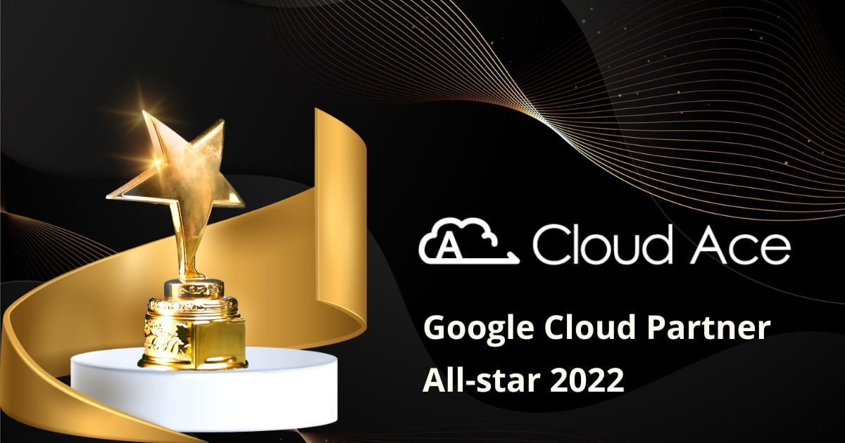 Cloud Ace - Google Cloud Partner All-star 2022